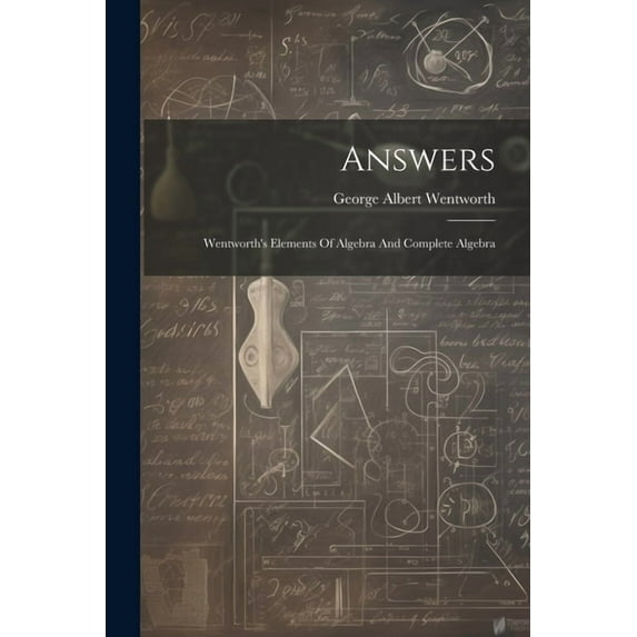 Answers: Wentworth's Elements Of Algebra And Complete Algebra, (Paperback)