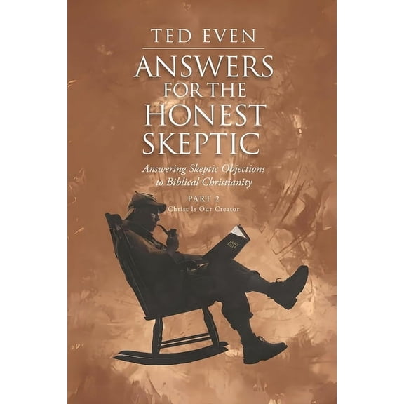 Answers for the Honest Skeptic Part 2: Christ Is Our Creator, (Paperback)