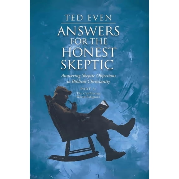 Answers for the Honest Skeptic Part 3: The Conflicting World Religions, (Paperback)
