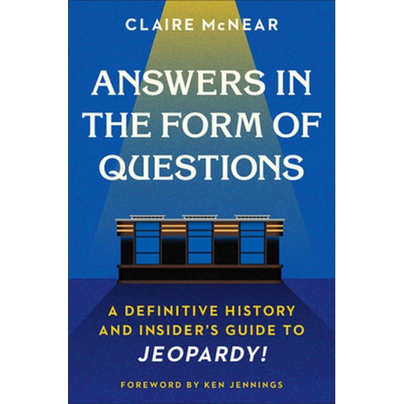 Pre-Owned Answers in the Form of Questions: A Definitive History and Insider's Guide to Jeopardy! (Hardcover) 1538702320 9781538702321