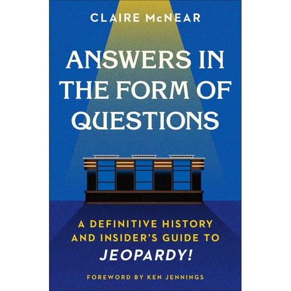 Answers in the Form of Questions: A Definitive History and Insider's Guide to Jeopardy!