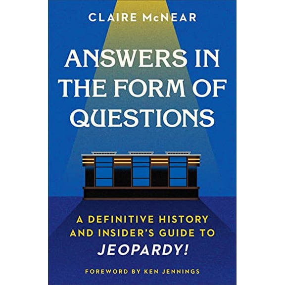 Pre-Owned Answers in the Form of Questions: A Definitive History and Insider's Guide to Jeopardy! (Hardcover) 1538702320 9781538702321