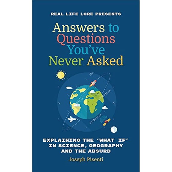 Pre-Owned Answers to Questions You've Never Asked: Explaining the What If in Science, Geography and the Absurd (Hardcover) 1633536696 9781633536692
