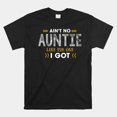 Ant No Auntie Like The One I Got Gifts For Nephew And Niece Tshirt