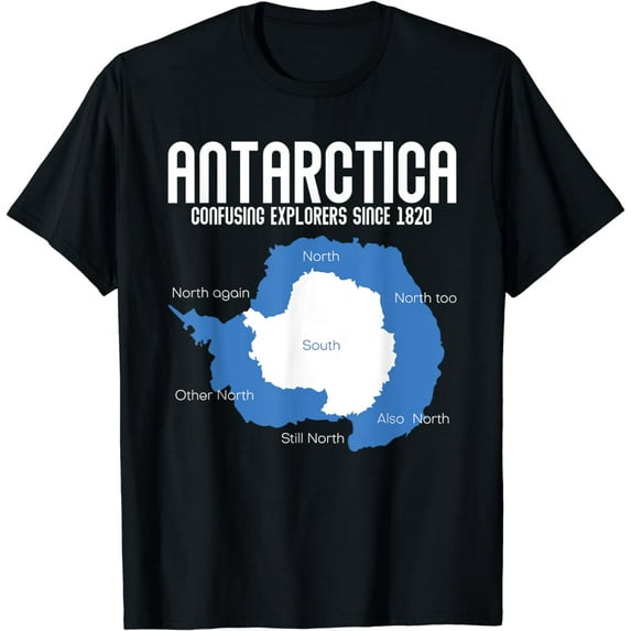 Antarctica Confusing Explorers Since 1820 Funny Antarctica T-Shirt