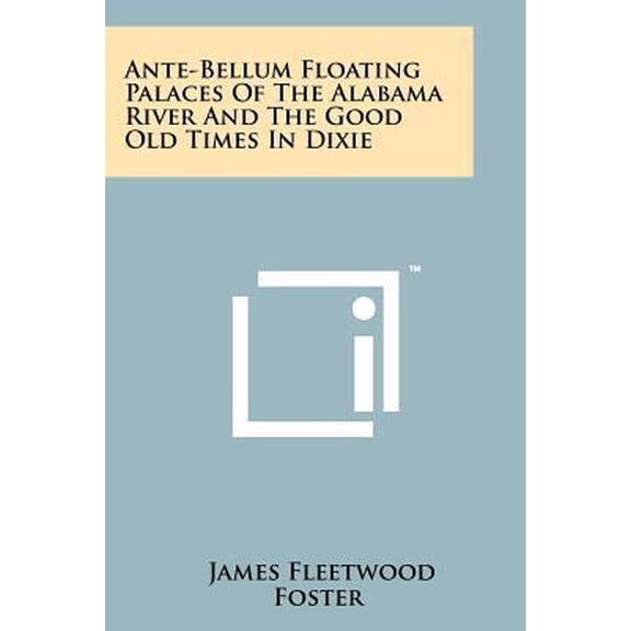 Ante-Bellum Floating Palaces of the Alabama River and the Good Old Times in Dixie Paperback