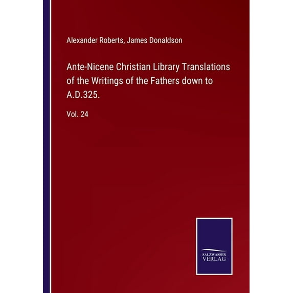 Ante-Nicene Christian Library Translations of the Writings of the Fathers down to A.D.325.: Vol. 24, (Paperback)