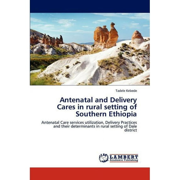 Antenatal and Delivery Cares in Rural Setting of Southern Ethiopia (Paperback)