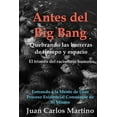 thumbnail image 1 of Antes del Big Bang : Rompiendo las barreras de tiempo y espacio. El triunfo del raciocinio humano. Entrando a la mente de Dios, del proceso existencial consciente de si mismo. (Paperback), 1 of 1