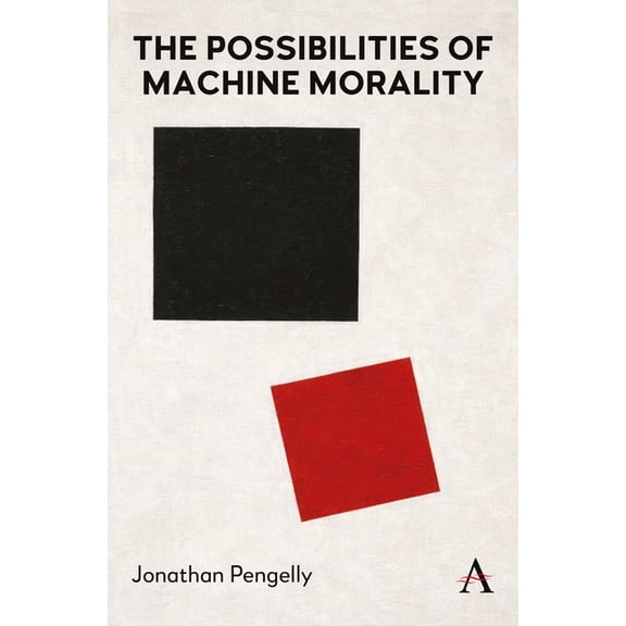 Anthem Advances in AI and Innovation The Possibilities of Machine Morality, Book 1, (Hardcover)