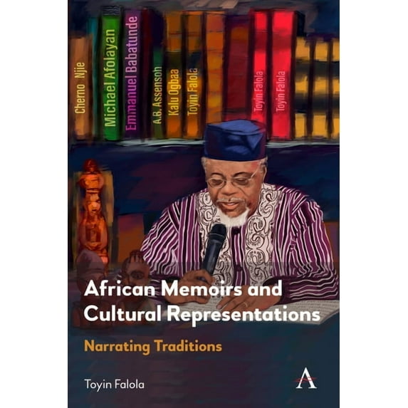 Anthem Advances in African Cultural Stud African Memoirs and Cultural Representations: Narrating Traditions, (Paperback)
