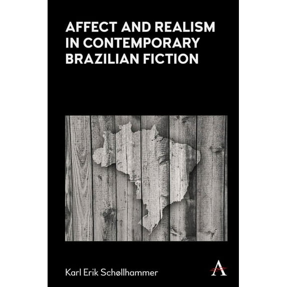 Anthem Brazilian Studies Affect and Realism in Contemporary Brazilian Fiction, (Paperback)