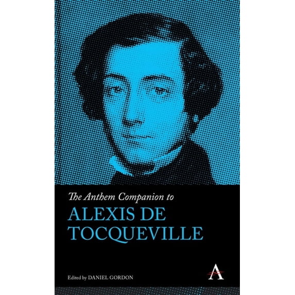Anthem Companions to Sociology The Anthem Companion to Alexis de Tocqueville, (Hardcover)