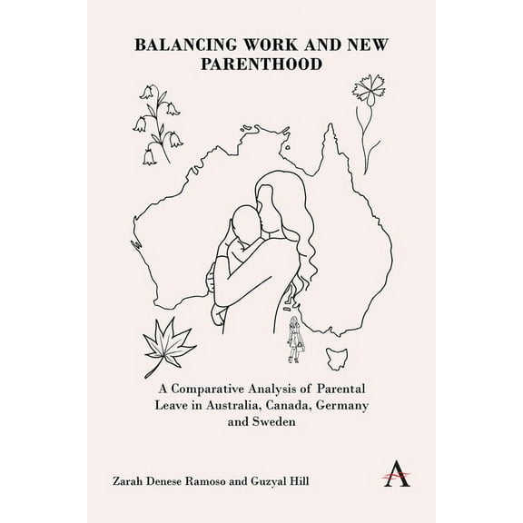 Anthem Impact Balancing Work and New Parenthood: A Comparative Analysis of Parental Leave in Australia, Canada, Germany and Sweden, (Paperback)