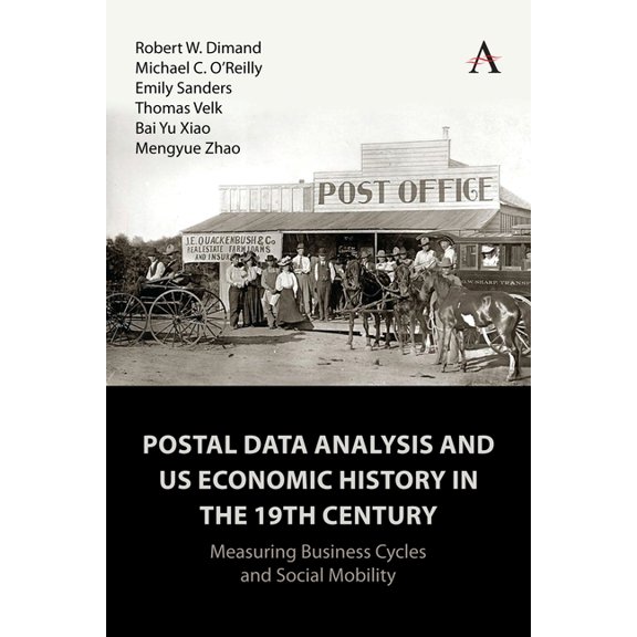 Anthem Impact Postal Data Analysis and Us Economic History in the 19th Century: Measuring Business Cycles and Social Mobility, Book 1, (Paperback)