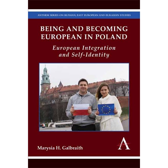 Anthem Russian, East European and Eurasi Being and Becoming European in Poland: European Integration and Self-Identity, Book 1, (Hardcover)