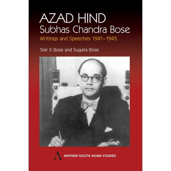Anthem South Asian Studies: Azad Hind: Subhas Chandra Bose, Writing and Speeches 1941-1943 (Paperback)