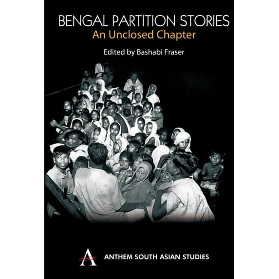 Anthem South Asian Studies Bengal Partition Stories An Unclosed Chapter, (Hardcover)