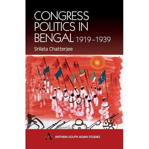 Anthem South Asian Studies Congress Politics in Bengal 1919-1939, (Hardcover)