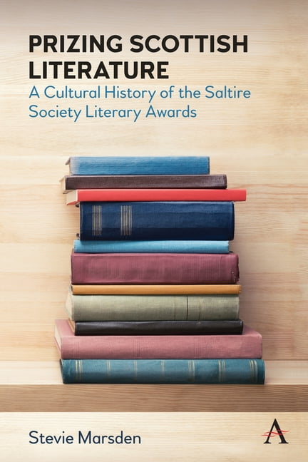 Anthem Studies in Book History, Publishing and Print Culture: Prizing Scottish Literature: A Cultural History of the Saltire Society Literary Awards (Paperback)