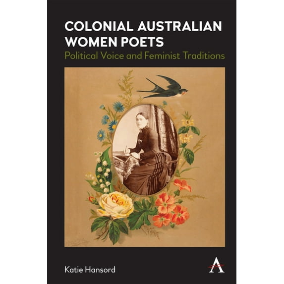Anthem Studies in Australian Literature Colonial Australian Women Poets: Political Voice and Feminist Traditions, (Paperback)