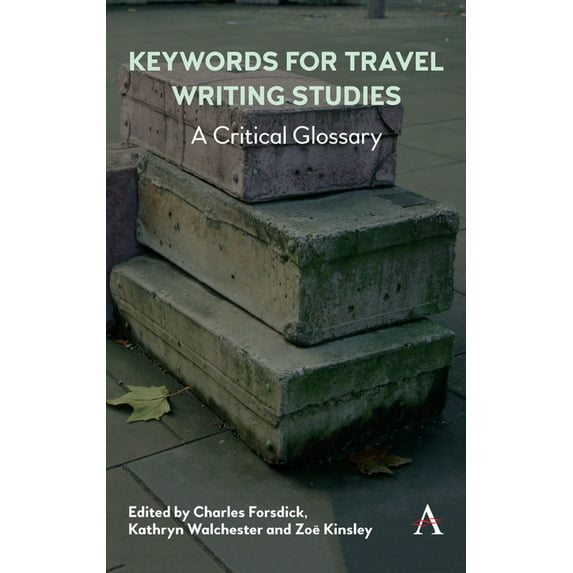 Anthem Studies in Travel Keywords for Travel Writing Studies: A Critical Glossary, Book 1, (Hardcover)