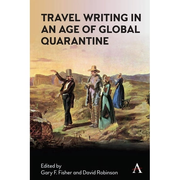 Anthem Studies in Travel Travel Writing in an Age of Global Quarantine, (Hardcover)