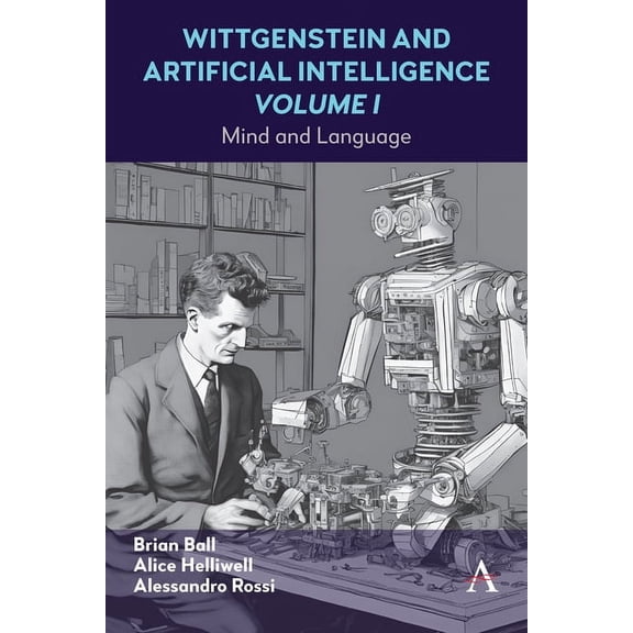 Anthem Studies in Wittgenstein Wittgenstein and Artificial Intelligence, Volume I: Mind and Language, Book 1, (Hardcover)