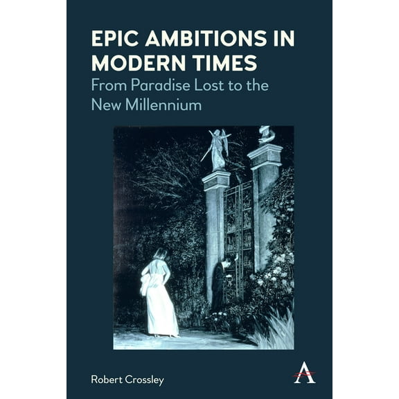 Anthem World Epic and Romance Epic Ambitions in Modern Times: From Paradise Lost to the New Millennium, (Paperback)