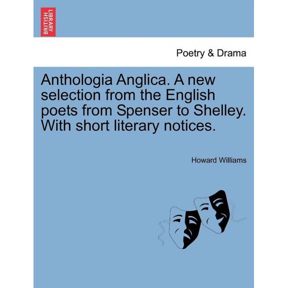 Anthologia Anglica. A new selection from the English poets from Spenser to Shelley. With short literary notices. (Paperback)