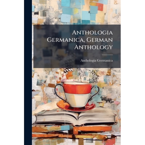 Anthologia Germanica, German Anthology : A Series Of Transl. From Germ. Poets By J.c. Mangan (Paperback)