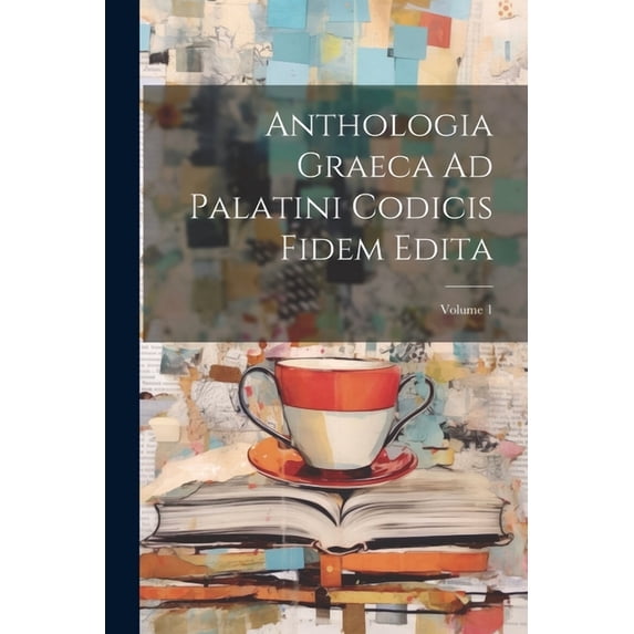 Anthologia Graeca Ad Palatini Codicis Fidem Edita; Volume 1, (Paperback)