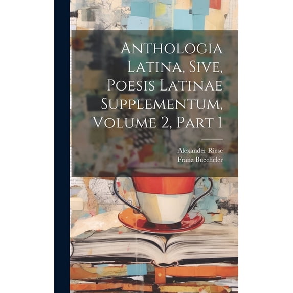 Anthologia Latina, Sive, Poesis Latinae Supplementum, Volume 2, Part 1 (Hardcover)