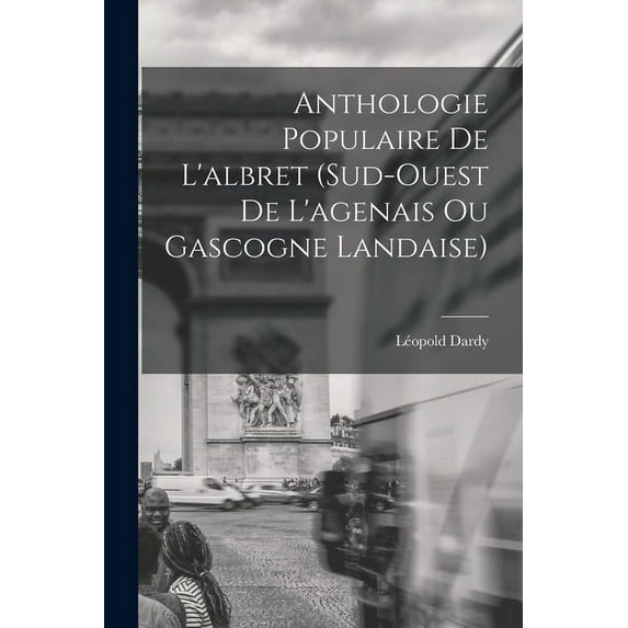 Anthologie Populaire De L'albret (Sud-Ouest De L'agenais Ou Gascogne Landaise) (Paperback)