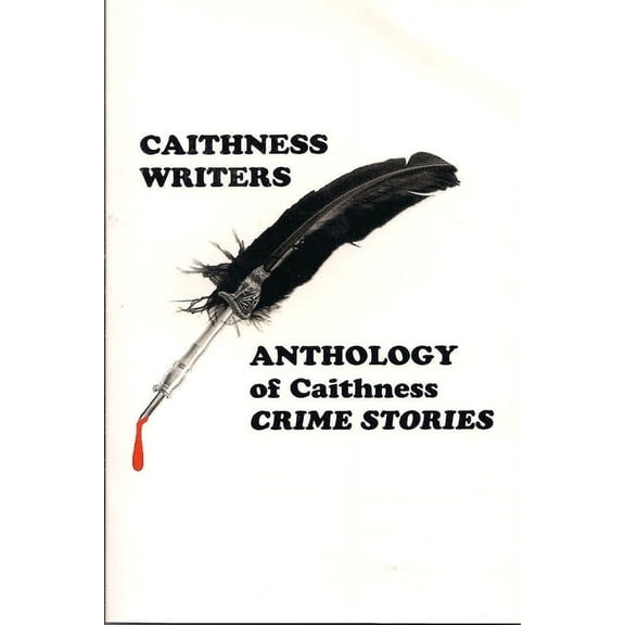 Anthologies by Caithness Writers: Anthology of Caithness Crime Stories (Paperback)