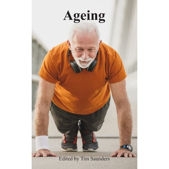 Anthologies of Poetry and Short Stories Ageing: an anthology of poetry and prose, Book 28, (Paperback)