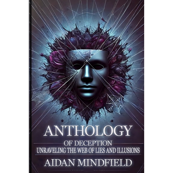 Anthology of Deception: Unraveling the Web of Lies and Illusions, (Paperback)