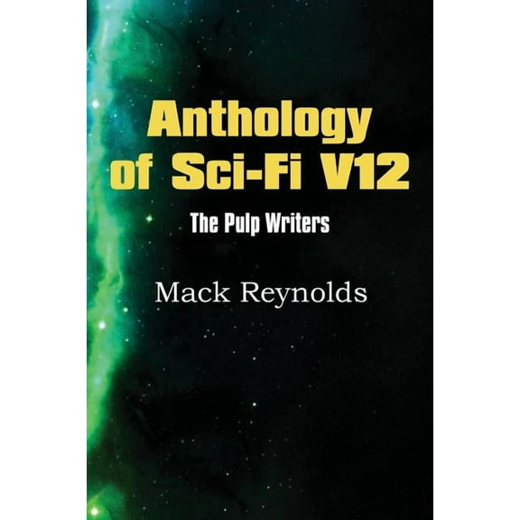 Anthology of Sci-Fi V12, the Pulp Writers - Mack Renolds (Paperback)