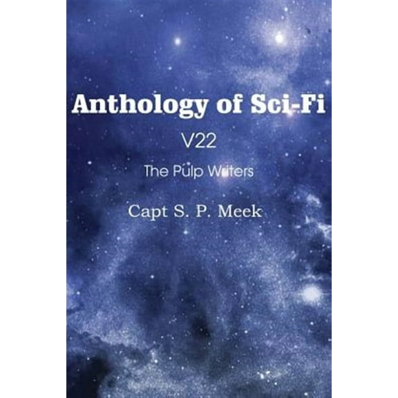 Anthology of Sci-Fi V22, the Pulp Writers - Capt S. P. Meek (Paperback)