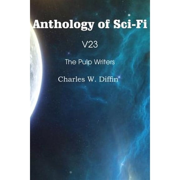 Anthology of Sci-Fi V23, the Pulp Writers - Charles W. Diffin