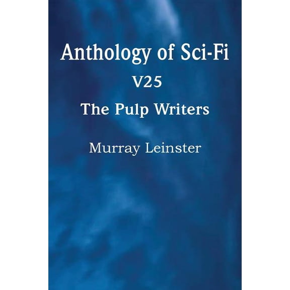 Anthology of Sci-Fi V25, the Pulp Writers - Murray Leinster (Paperback)