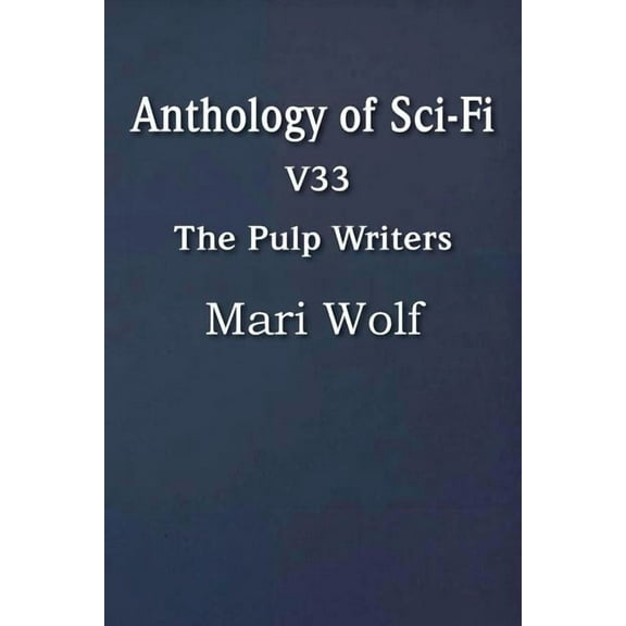 Anthology of Sci-Fi V33, the Pulp Writers - Mari Wolf (Paperback)
