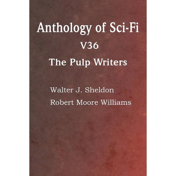 Anthology of Sci-Fi V36, the Pulp Writers (Paperback)