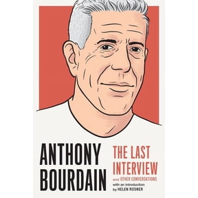 Last Interview Anthony Bourdain: The Last Interview: And Other Conversations, (Paperback)