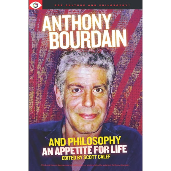 Anthony Bourdain and Philosophy (Paperback)
