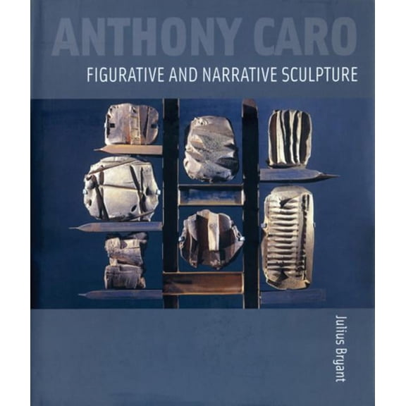 Anthony Caro: Figurative and Narrative Sculpture (Hardcover)