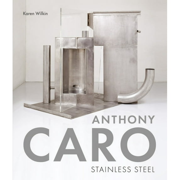 Anthony Caro: Stainless Steel, (Hardcover)