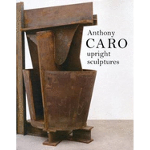 Pre-Owned Anthony Caro: Upright Sculptures (Hardcover)