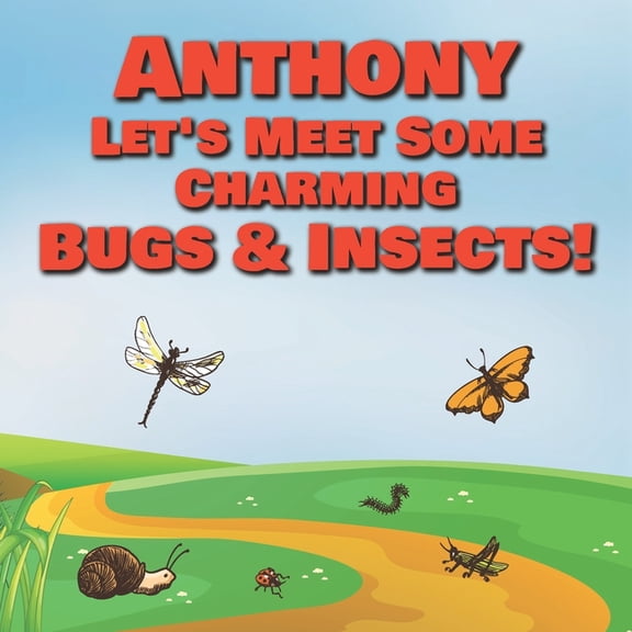 Anthony Let's Meet Some Charming Bugs & Insects! : Personalized Books with Your Child Name - The Marvelous World of Insects for Children Ages 1-3 (Paperback)