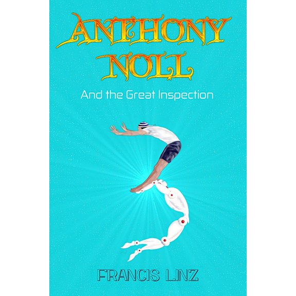 Anthony Noll Anthony Noll and the Great Inspection: BOOK I (when little Robots loop the loop) & BOOK II (when little Robots distort t, Book 3, (Paperback)